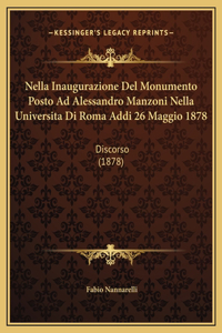 Nella Inaugurazione Del Monumento Posto Ad Alessandro Manzoni Nella Universita Di Roma Addi 26 Maggio 1878