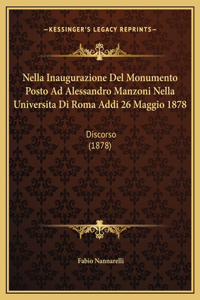 Nella Inaugurazione Del Monumento Posto Ad Alessandro Manzoni Nella Universita Di Roma Addi 26 Maggio 1878
