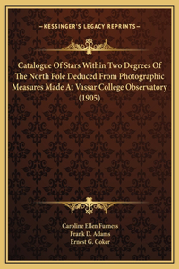 Catalogue Of Stars Within Two Degrees Of The North Pole Deduced From Photographic Measures Made At Vassar College Observatory (1905)