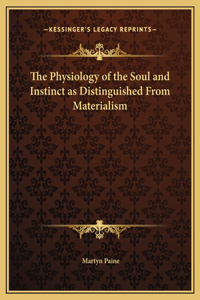The Physiology of the Soul and Instinct as Distinguished From Materialism