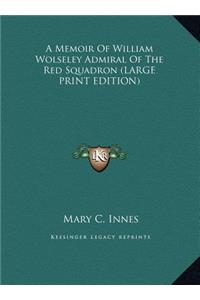 A Memoir of William Wolseley Admiral of the Red Squadron