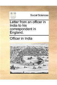 Letter from an Officer in India to His Correspondent in England.