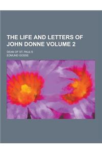 The Life and Letters of John Donne; Dean of St. Paul's Volume 2