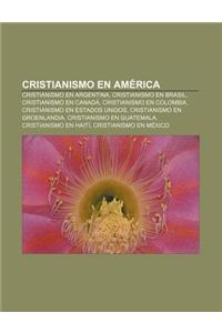 Cristianismo En America: Cristianismo En Argentina, Cristianismo En Brasil, Cristianismo En Canada, Cristianismo En Colombia