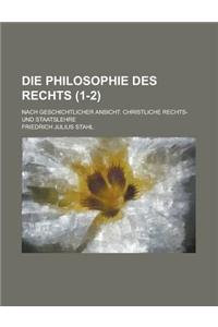 Die Philosophie Des Rechts; Nach Geschichtlicher Ansicht. Christliche Rechts- Und Staatslehre (1-2)