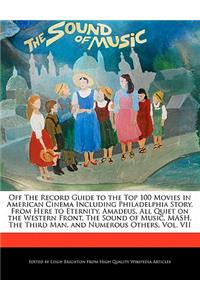Off the Record Guide to the Top 100 Movies in American Cinema Including Philadelphia Story, from Here to Eternity, Amadeus, All Quiet on the Western Front, the Sound of Music, Mash, the Third Man, and Numerous Others, Vol. VII