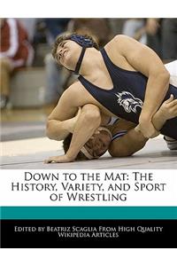 Down to the Mat: The History, Variety, and Sport of Wrestling