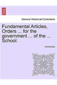 Fundamental Articles, Orders ... for the Government ... of the ... School.