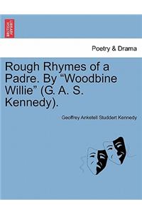 Rough Rhymes of a Padre. by Woodbine Willie (G. A. S. Kennedy).