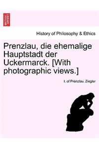 Prenzlau, Die Ehemalige Hauptstadt Der Uckermarck. [With Photographic Views.]
