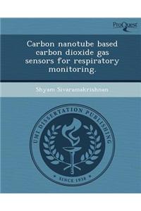 Carbon Nanotube Based Carbon Dioxide Gas Sensors for Respiratory Monitoring