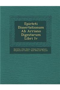 Epicteti Dissertationum Ab Arriano Digestarum Libri Iv