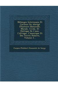 Melanges Interessans Et Curieux Ou Abrege D'Histoire Naturelle, Morale, Civile, Et Politique de L'Asie, L'Afrique, L'Amerique Et Des Terres Polaires,