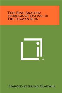 Tree Ring Analysis; Problems of Dating, II; The Tusayan Ruin