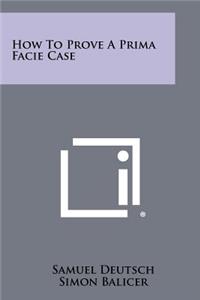 How to Prove a Prima Facie Case