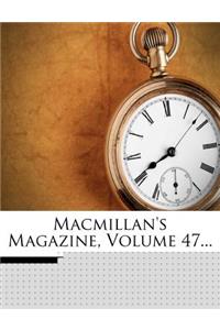 MacMillan's Magazine, Volume 47...