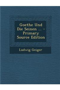 Goethe Und Die Seinen ...