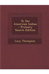 To the American Indian