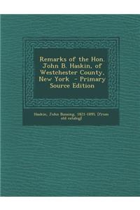 Remarks of the Hon. John B. Haskin, of Westchester County, New York