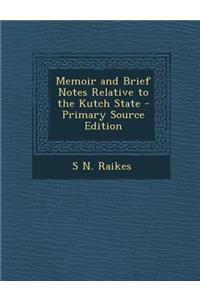 Memoir and Brief Notes Relative to the Kutch State