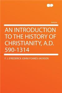 An Introduction to the History of Christianity, A.D. 590-1314