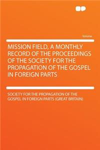 Mission Field, a Monthly Record of the Proceedings of the Society for the Propagation of the Gospel in Foreign Parts