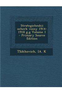 Strategicheskii Ocherk Voiny 1914-1918 G.G Volume 1 - Primary Source Edition