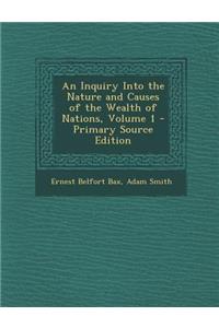 An Inquiry Into the Nature and Causes of the Wealth of Nations, Volume 1 - Primary Source Edition