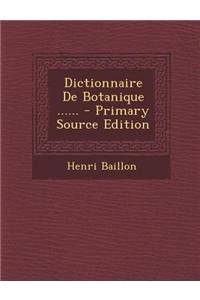 Dictionnaire de Botanique ...... - Primary Source Edition
