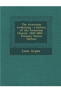 The Armenian Awakening: A History of the Armenian Church, 1820-1860 - Primary Source Edition