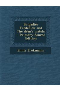 Brigadier Frederick and the Dean's Watch; - Primary Source Edition