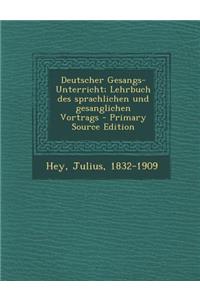 Deutscher Gesangs-Unterricht; Lehrbuch Des Sprachlichen Und Gesanglichen Vortrags