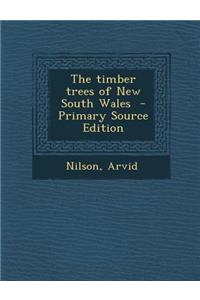 The Timber Trees of New South Wales - Primary Source Edition