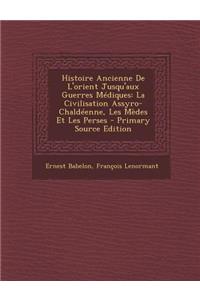 Histoire Ancienne de L'Orient Jusqu'aux Guerres Mediques