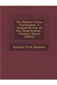 The Modern Prison Curriculum: A General Review of Our Penal System - Primary Source Edition