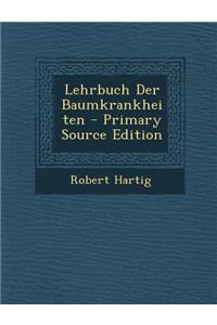 Lehrbuch Der Baumkrankheiten - Primary Source Edition