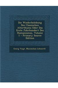 Die Wiederbelebung Des Classischen Alterthums Oder Das Erste Jahrhundert Des Humanismus, Volume 1 - Primary Source Edition