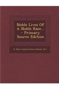 Noble Lives of a Noble Race... - Primary Source Edition