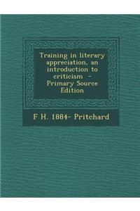 Training in Literary Appreciation, an Introduction to Criticism - Primary Source Edition