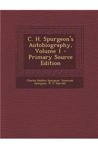C. H. Spurgeon's Autobiography, Volume 1 - Primary Source Edition