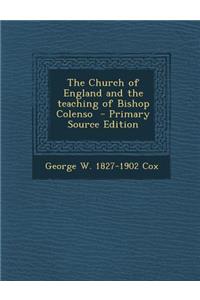 The Church of England and the Teaching of Bishop Colenso - Primary Source Edition
