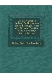 Des Markgrafen Ludwig Wilhelm Von Baden Feldzuge Wider Die Turken, Zweiter Band - Primary Source Edition
