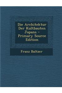 Die Architektur Der Kultbauten Japans - Primary Source Edition