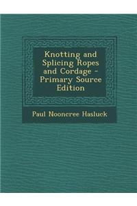 Knotting and Splicing Ropes and Cordage