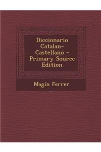 Diccionario Catalan-Castellano - Primary Source Edition