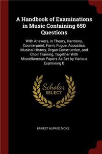 A Handbook of Examinations in Music Containing 650 Questions