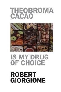 Theobroma Cacao is my drug of choice