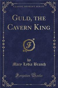 Guld, the Cavern King (Classic Reprint)