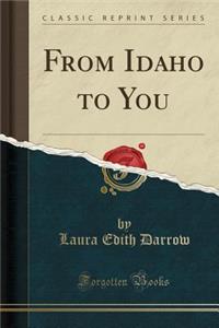From Idaho to You (Classic Reprint)