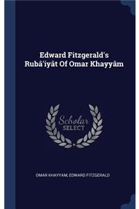 Edward Fitzgerald's Rubâ'iyât Of Omar Khayyâm